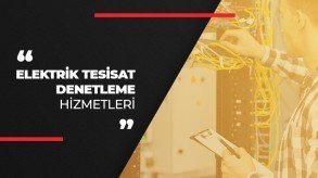 ELEKTRİK TESİSAT DENETLEME HİZMETLERİ